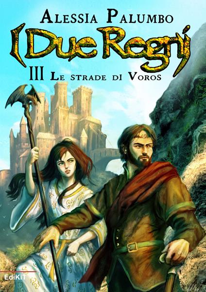 le strade di Voros. I due regni. Vol. 3 - Alessia Palumbo - copertina