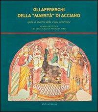 Gli affreschi della Maestà di Acciano. Opera di maestro della scuola camerinese, gemma artistica del territorio di Nocera Umbra - Enzo Storelli - copertina