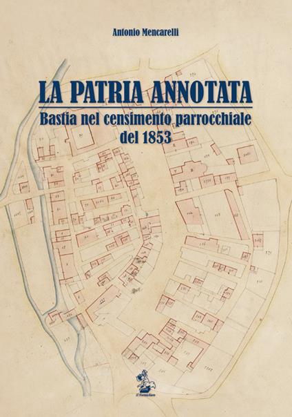 La patria annotata. Bastia nel censimento parrocchiale del 1853 - Antonio Mencarelli - copertina