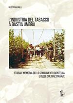 L' industria del tabacco a Bastia Umbra. Storia e memoria dello stabilimento Giontella e delle sue maestranze