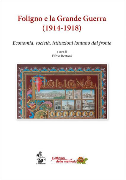 Foligno e la Grande Guerra (1914-1918). Economia, società, istituzioni lontane dal fronte - copertina