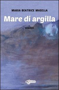 Mare di argilla - Maria Beatrice Masella - 3