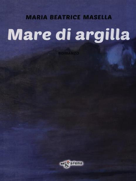 Mare di argilla - Maria Beatrice Masella - 2
