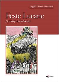 Feste lucane. Genealogia di una identità - Angelo Lucano Larotonda - copertina