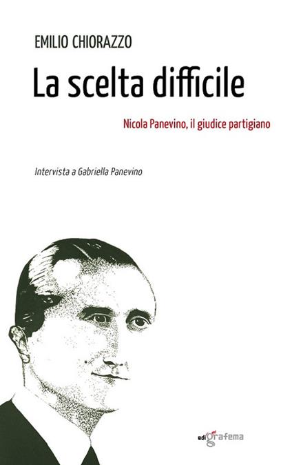 La scelta difficile. Nicola Panevino, il giudice partigiano - Emilio Chiorazzo - copertina