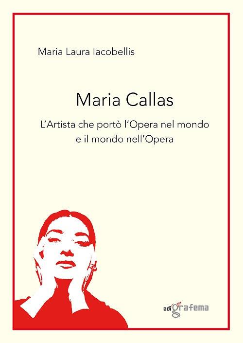 Maria Callas. L'artista che portò l'Opera nel mondo e il mondo nell'Opera - Maria Laura Iacobellis - copertina