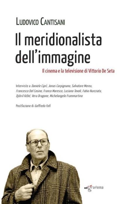 Il meridionalista dell'immagine... Il cinema e la televisione di Vittorio De Seta - Ludovico Cantisani - copertina