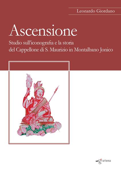 Ascensione. Studio sull’iconografia e la storia del Cappellone di S. Maurizio in Montalbano Jonico - copertina