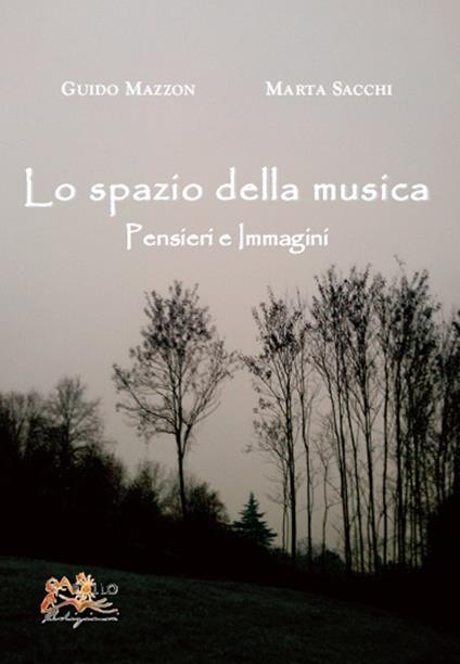 Lo spazio della musica. Pensieri e immagini - Guido Mazzon,Marta Sacchi - copertina