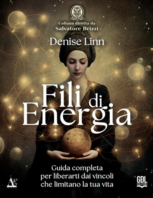 Fili di energia. Guida completa per liberarti dai vincoli che limitano la tua vita - Denise Linn - copertina