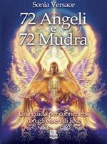 72 angeli e 72 mudra. Una guida per connettersi con gli esseri di luce