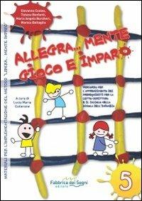 Allegra... Mente gioco e imparo. Percorso per l'apprendimento dei prerequisiti per la letto-scrittura e il calcolo nella scuola dell'infanzia - copertina