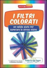 I filtri colorati. Un valido aiuto per superare lo stress visivo. Con gadget - copertina