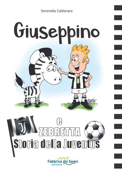 Giuseppino e Zebretta. Storia della Juventus - Serenella Calderara - copertina