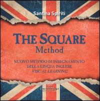 The square metodo. Nuovo metodo di insegnamento della lingua inglese. Visual learning - Santina Spiriti - copertina