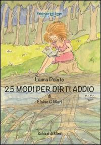 25 modi per dirti addio di Eloise G. Mari - Laura Polato - copertina