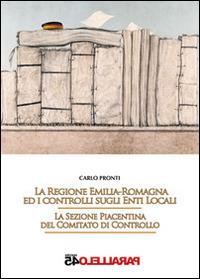 La regione Emilia Romagna ed i controlli sugli enti locali. LA sezione piacentina del comitato di controllo - Carlo Pronti - copertina