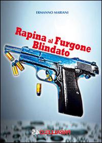 Rapina al furgone blindato - Ermanno Mariani - copertina