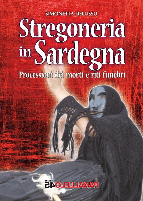 Stregoneria in Sardegna. Processioni dei morti e riti funebri - Simonetta Delussu - copertina