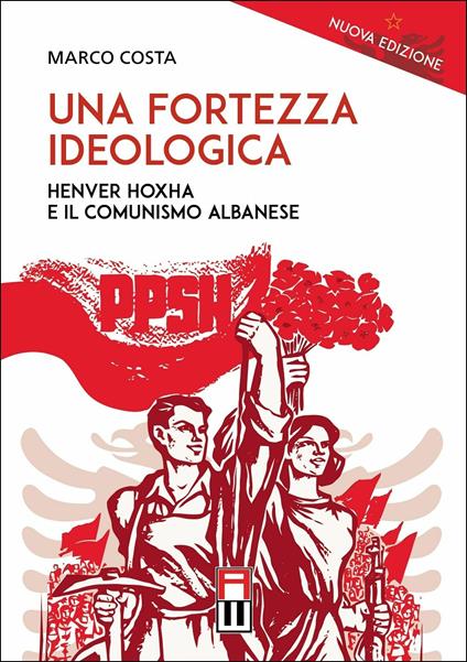 Una fortezza ideologica. Enver Hoxha e il comunismo albanese - Marco Costa - copertina