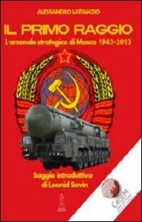 Il primo raggio. L'arsenale strategico di Mosca 1941-2013 - Alessandro Lattanzio - copertina