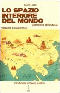 Lo spazio interiore del mondo. Geofilosofia dell'Eurasia - Fabio Falchi - copertina