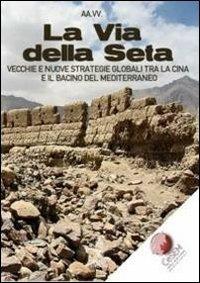 La via della seta. Vecchie e nuove strategie globali tra la Cina e il bacino del Mediterraneo - copertina