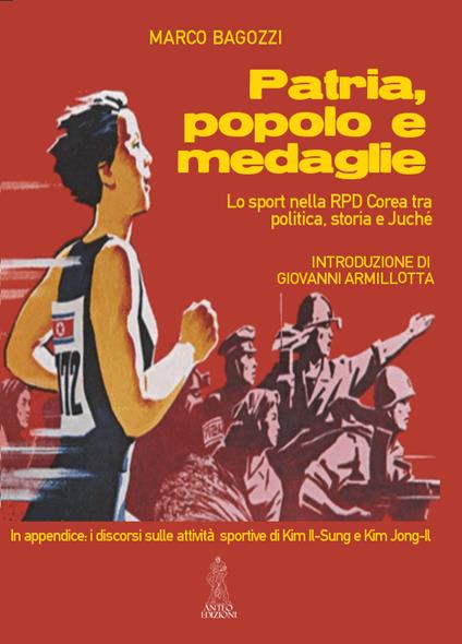 Patria, popolo e medaglie. Lo sport nella RPD Corea tra politica, storia e Juché - Marco Bagozzi - copertina