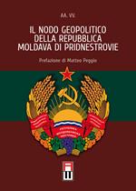 Il nodo geopolitico della Repubblica Moldava di Pridnestrovie