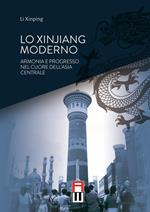 Lo Xinjiang moderno. Armonia e sviluppo nel cuore dell'Asia centrale