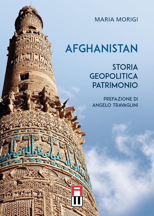 Afghanistan. Storia, geopolitica, patrimonio - Maria Morigi - copertina