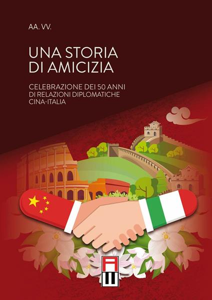 Una storia di amicizia. Celebrazione dei 50 anni di relazioni diplomatiche Cina-Italia - copertina