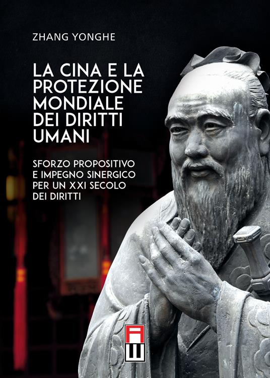 La Cina e la protezione mondiale dei diritti umani. Sforzo propositivo e impegno sinergico per un XXI secolo dei diritti - Zhang Yonghe - copertina