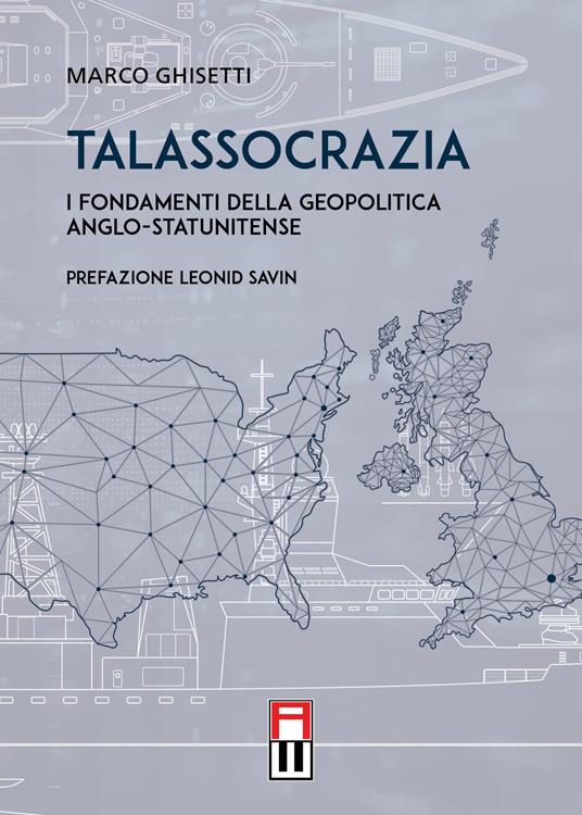 Talassocrazia. I fondamenti della geopolitica anglo-statunitense - Marco Ghisetti - copertina