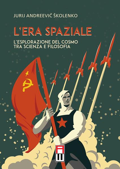 L' era spaziale. L'esplorazione del cosmo tra scienza e filosofia - Jurij Andreevic Skolenko - copertina