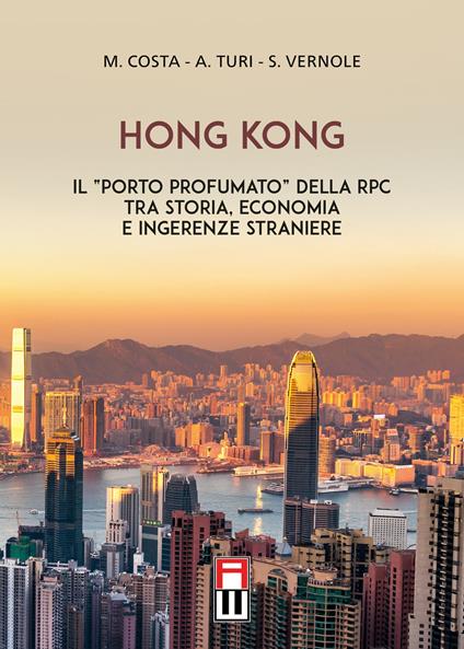 Hong Kong. Il «porto profumato» della RPC tra storia, economia e ingerenze straniere - Marco Costa,Andrea Turi,Stefano Vernole - copertina
