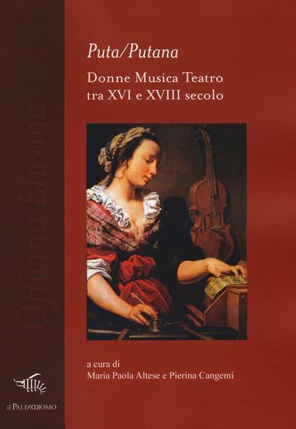 Puta/Putana. Donne, musica, teatro tra XVI e XVIII secolo - copertina
