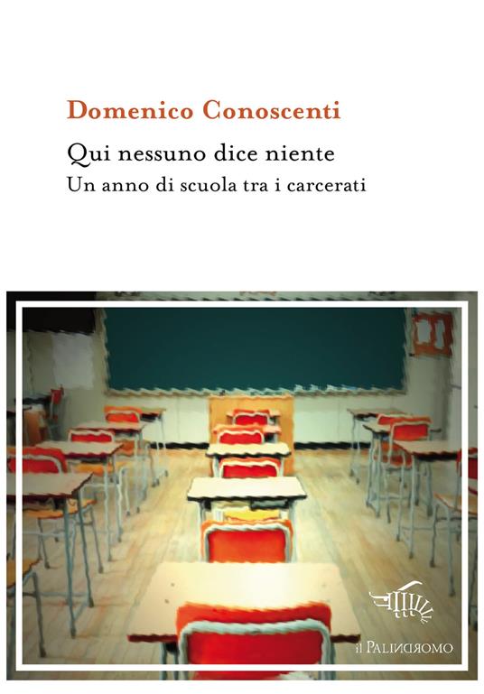 Qui nessuno dice niente. Un anno di scuola tra i carcerati - Domenico Conoscenti - copertina