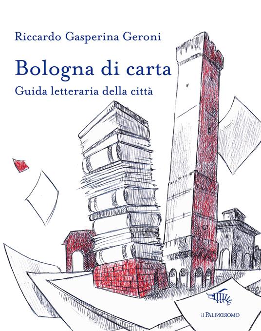 Bologna di carta. Guida letteraria della città - Riccardo Gasperina Geroni - copertina