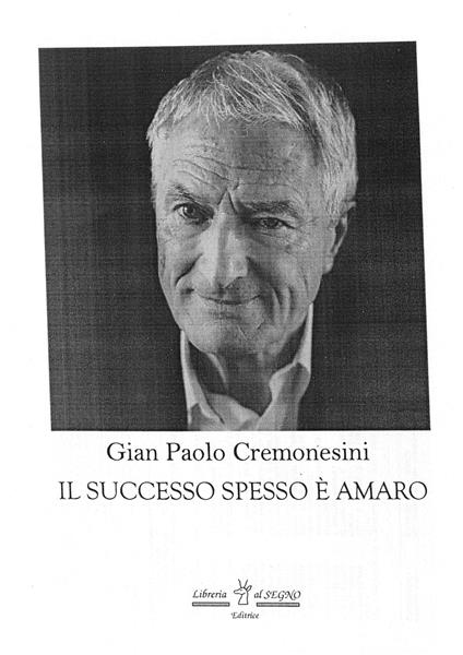 Il successo spesso è amaro - Gian Paolo Cremonesini - copertina