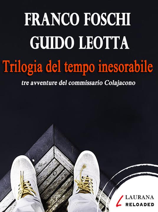 Trilogia del tempo inesorabile - Franco Foschi,Guido Leotta - ebook