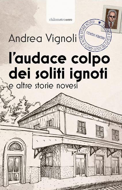 L' audace colpo dei soliti ignoti e altre storie novesi - Andrea Vignoli - copertina