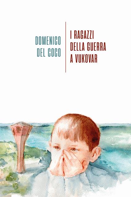 I ragazzi della guerra a Vukovar - Domenico Del Coco - copertina
