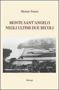 Monte Sant'Angelo negli ultimi due secoli - Michele Tranasi - copertina