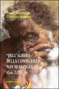 «Dell'albero della conoscenza non ne mangerai» - Mario Bacchiega,Ludovico Polastri - copertina