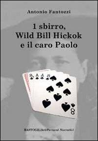 Uno sbirro, Wild Bill Hickok e il caro Paolo - Antonio Fantozzi - copertina