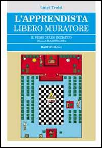 L'apprendista libero muratore. Il primo grado iniziatico della massoneria - Luigi Troisi - copertina