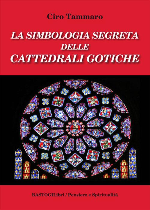 La simbologia segreta delle cattedrali gotiche - Ciro Tammaro - copertina
