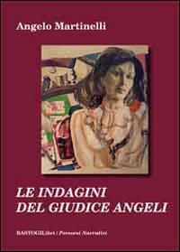 Le indagini del giudice Angeli - Angelo Martinelli - copertina