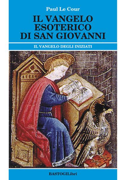 Il vangelo esoterico di san Giovanni. Il vangelo degli inziati - Paul Le Cour - copertina